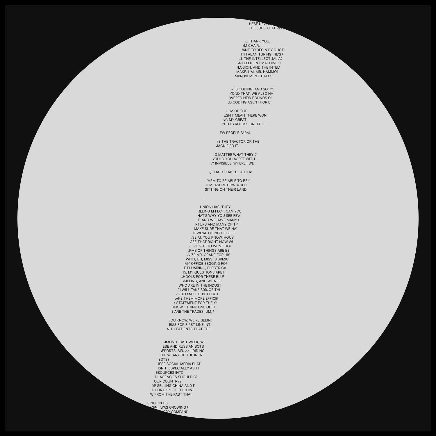 Single of text from transcript of Congressional AI hearing, revealed in thin strip at 165 degrees rotation. (text taken from the transcript of this hearing video: https://www.youtube.com/watch?v=0ytOZF3cdXw)