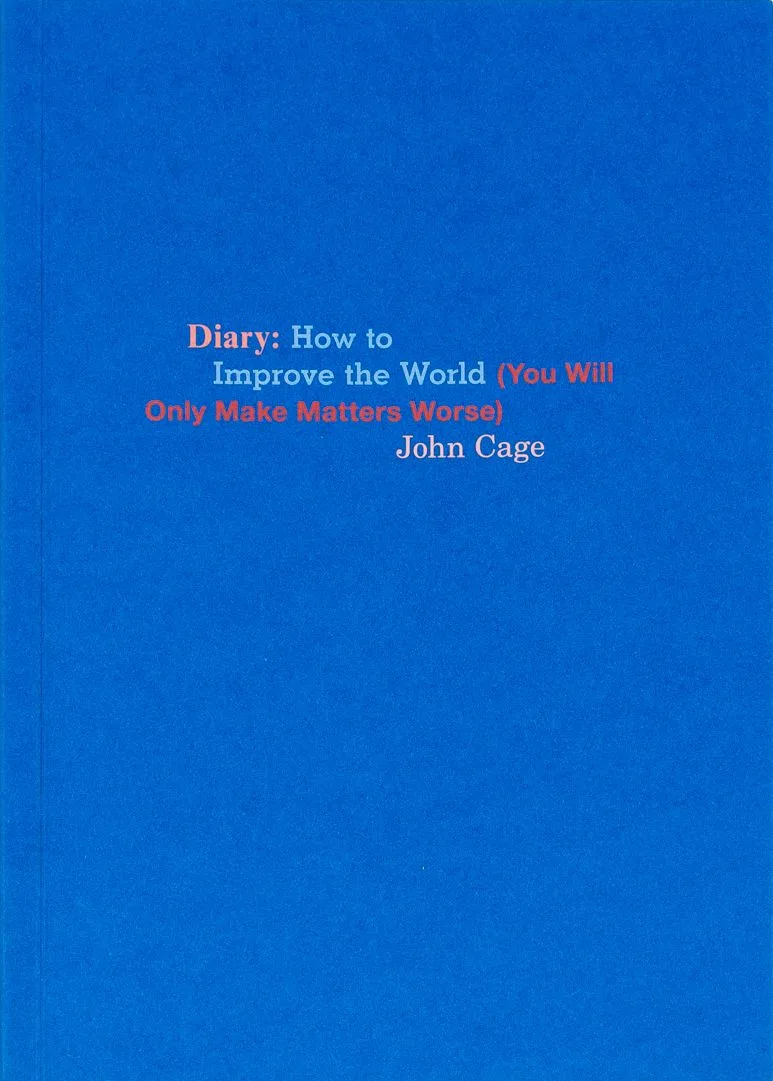 Cover of John Cage's Diary: How to Improve the World (You Will Only Make Matters Worse)